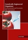 Lexie Reid - Genetically Engineered Organisms: Environmental and Economic Risk Assessment