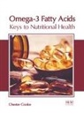 Chester Cooke - Omega-3 Fatty Acids: Keys to Nutritional Health