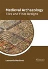 Leonardo Martinez - Medieval Archaeology: Tiles and Floor Designs