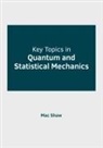 Mac Shaw - Key Topics in Quantum and Statistical Mechanics
