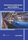 Josh Hudson - Particle Accelerators and Colliders: Volume I (Particle Physics Essentials)