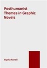 Alysha Farrell - Posthumanist Themes in Graphic Novels
