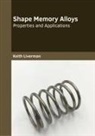 Keith Liverman - Shape Memory Alloys: Properties and Applications