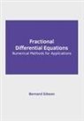 Bernard Gibson - Fractional Differential Equations: Numerical Methods for Applications