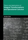 Jocelyn Cole - Theory and Applications of Integral Transformations and Operational Calculus