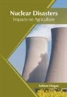 Ashton Hogan - Nuclear Disasters: Impacts on Agriculture