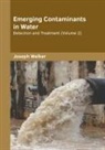 Joseph Welker - Emerging Contaminants in Water: Detection and Treatment (Volume 2)