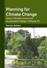 Marilyn Adams - Planning for Climate Change: Green Infrastructure and Sustainable Design (Volume II)