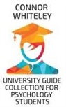 Connor Whiteley - University Guide Collection For Psychology Students