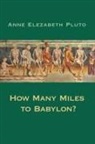 Anne Elezabeth Pluto - How Many Miles to Babylon?