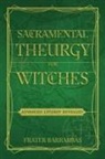 Frater Barrabbas, Frater (Frater Barrabbas) Barrabbas, Keith Ward, Keith (Keith Ward) Ward - Sacramental Theurgy for Witches