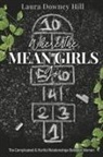 Laura Downey Hill - Where the Mean Girls Go: The Complicated & Hurtful Relationships Between Women