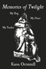 Karen Oconnell, Janice M. Laurito - Memories of Twilight: My Dog, My Heart, My Teacher