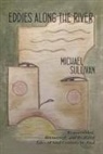 Michael Sullivan - Eddies Along the River: Reassembled, Recovered, and Realized Tales of Mid-Century St. Paul