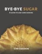 Vimi Udaskin - Bye-Bye Sugar: A Guide to Low-Carb Cooking