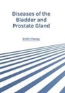 Smith Chaney - Diseases of the Bladder and Prostate Gland