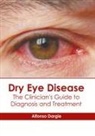 Alfonso Dargie - Dry Eye Disease: The Clinician's Guide to Diagnosis and Treatment