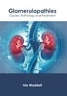 Ida Waddell - Glomerulopathies: Causes, Pathology and Treatment