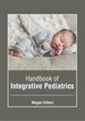 Magan Gilbert - Handbook of Integrative Pediatrics