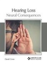 David Crow - Hearing Loss: Neural Consequences