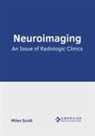 Miles Scott - Neuroimaging: An Issue of Radiologic Clinics