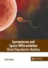 Orion Solano - Spermatozoa and Sperm Differentiation: Clinical Reproductive Medicine