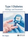 Eric Gregory - Type 1 Diabetes: Etiology and Treatment