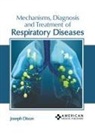 Joseph Dixon - Mechanisms, Diagnosis and Treatment of Respiratory Diseases
