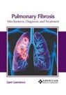 Liam Lawrence - Pulmonary Fibrosis: Mechanisms, Diagnosis and Treatment