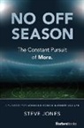 Steve Jones - No Off Season: The Constant Pursuit of More: A Playbook for Achieving More in Business and Life