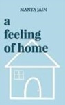 Manya Jain - A Feeling Of Home: For the times you felt lost and found a way back home