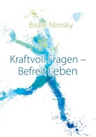 Beate Nimsky - Kraftvoll Fragen - Befreit Leben
