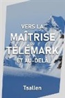 Skiers Tsallen - Vers la maîtrise du télémark et au-delà