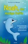 Katharina Moser - Noah, der mutige Delfin