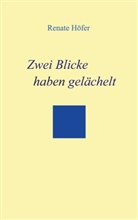 Renate Dr Höfer, Renate Dr. Höfer, Renate Höfer - Zwei Blicke haben gelächelt