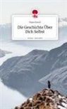 Maya Rosch - Die Geschichte Über Dich Selbst. Life is a Story - story.one