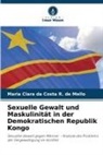 Maria Clara da Costa R de Mello, Maria Clara da Costa R. de Mello - Sexuelle Gewalt und Maskulinität in der Demokratischen Republik Kongo
