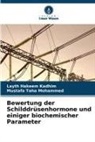 Layth Hakeem Kadhim, Mustafa Taha Mohammed - Bewertung der Schilddrüsenhormone und einiger biochemischer Parameter