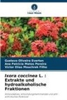 Gustavo Oliveira Everton, Victor Elias Mouchrek Filho, Ana Patrícia Ma Pereira, Ana Patrícia Matos Pereira - Ixora coccinea L. : Extrakte und hydroalkoholische Fraktionen
