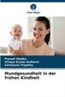 Vinaya Kumar Kulkarni, Pranali Shelke, S Tripathy, Santwana Tripathy - Mundgesundheit in der frühen Kindheit