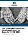 Patricio Avilés - Die Finanzkrise und der Neoliberalismus in Ecuador 1990-2006