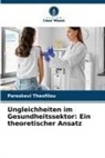 Paraskevi Theofilou - Ungleichheiten im Gesundheitssektor: Ein theoretischer Ansatz