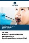 Neshkumar K L S, Neshkumar K. L. S., Anand Kasi, Victor Samuel - In der Kinderzahnheilkunde verwendete Remineralisierungsmittel