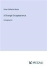 Anna Katharine Green - A Strange Disappearance