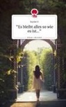Sophie B, Sophie B. - "Es bleibt alles so wie es ist...". Life is a Story - story.one