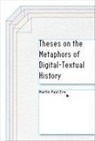 Martin Paul Eve - Theses on the Metaphors of Digital-textual History