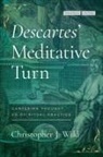 Christopher J Wild, Christopher J. Wild - Descartes' Meditative Turn