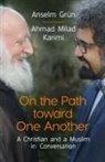 Grün Anselm, Ahmad Milad Karimi - On the Path Toward One Another