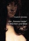 Friedrich Schröder - Die Femme Fatale in Märchen und Bibel