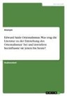 Anonymous - Edward Saids Orientalismus. Was trug die Literatur zu der Entstehung des Orientalismus' bei und inwiefern beeinflusste sie jenen bis heute?